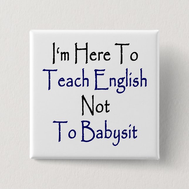 Ich bin hier, um Englisch nicht Babysit beizubring Button (Vorderseite)