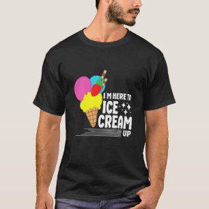 Ich bin hier, um Ice Cream für Männer Frauen Kinde T-Shirt
