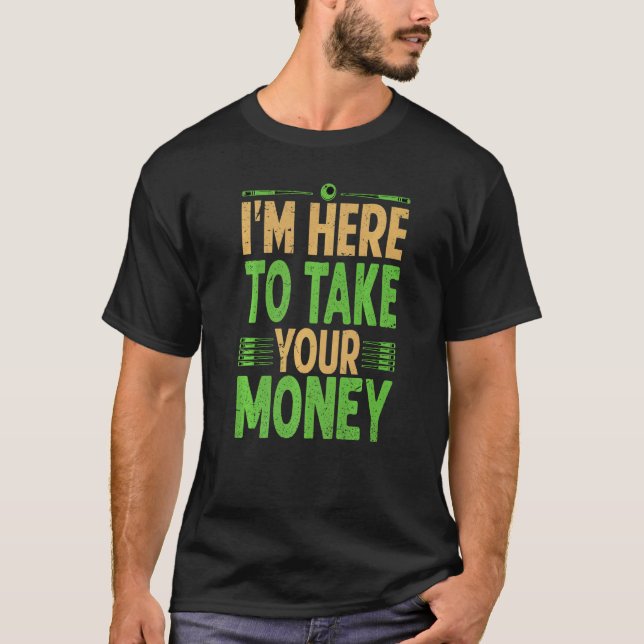 Ich bin hier, um Ihr Geld Billard Pool Snook zu ne T-Shirt (Vorderseite)