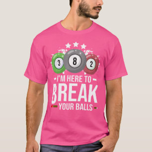 Ich bin hier, um Ihre Balls Billard Player Bill zu T-Shirt