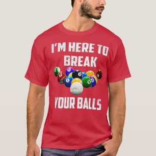 Ich bin hier, um Ihre Balls Pool Funny Billard zu  T-Shirt