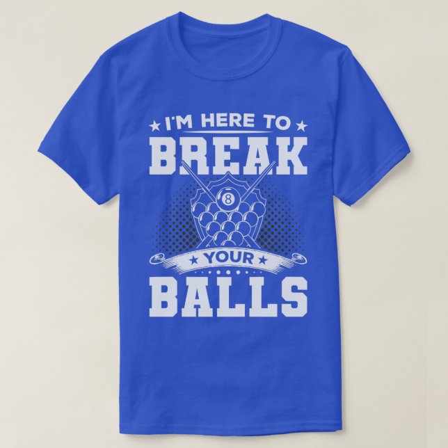 Ich bin hier, um Ihre Balls zu brechen Billard Pla T-Shirt (Design vorne)