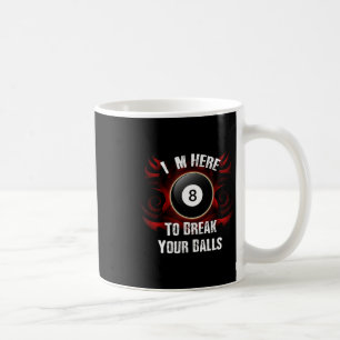 Ich bin hier, um Ihre lustigen Billard zu brechen Kaffeetasse