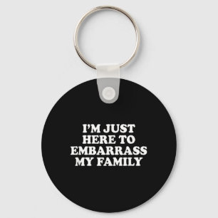 Ich bin hier, um meine Familie in Verlegenheit zu Schlüsselanhänger