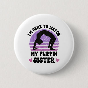 Ich bin hier, um meine Flippin Schwester Gymnast C Button