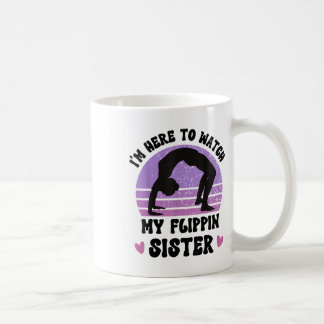 Ich bin hier, um meine Flippin Schwester Gymnast C Kaffeetasse