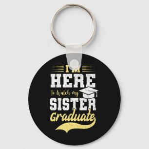Ich bin hier um meine Schwester Graduated 2025 Gra Schlüsselanhänger