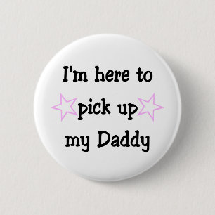 Ich bin hier, um meinen Daddy abzuholen Button
