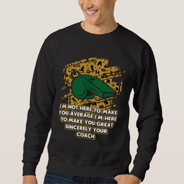 Ich bin hier, um Sie großartig zu machen Coach Con Sweatshirt (Vorderseite)