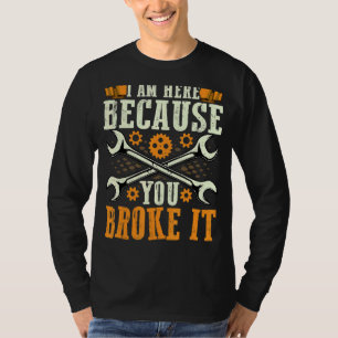 Ich bin hier, weil du das Reparaturprogramm für Au T-Shirt