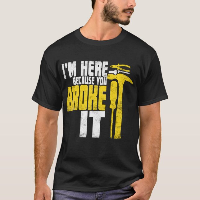 Ich bin hier, weil du es gebrochen hast Funny Hand T-Shirt (Vorderseite)