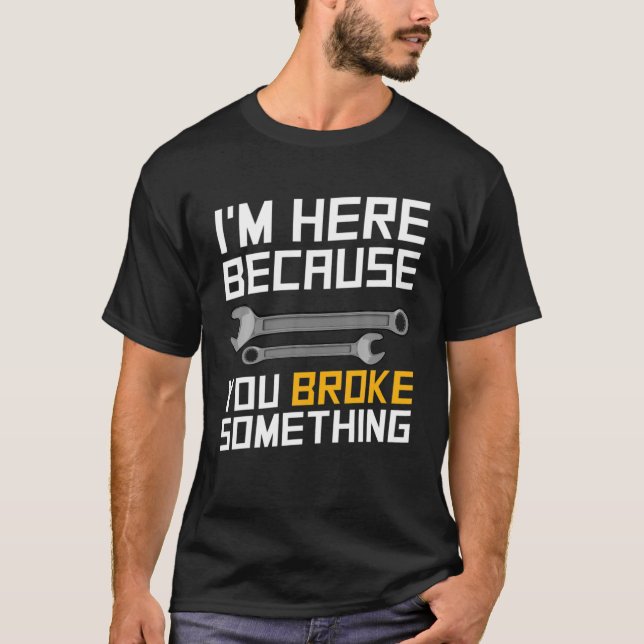 Ich bin hier, weil du es mechanisches Funny Machi  T-Shirt (Vorderseite)