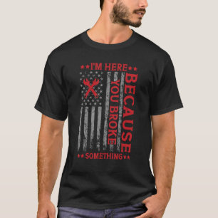 Ich bin hier, weil du etwas Funny Mechani kaputtge T-Shirt