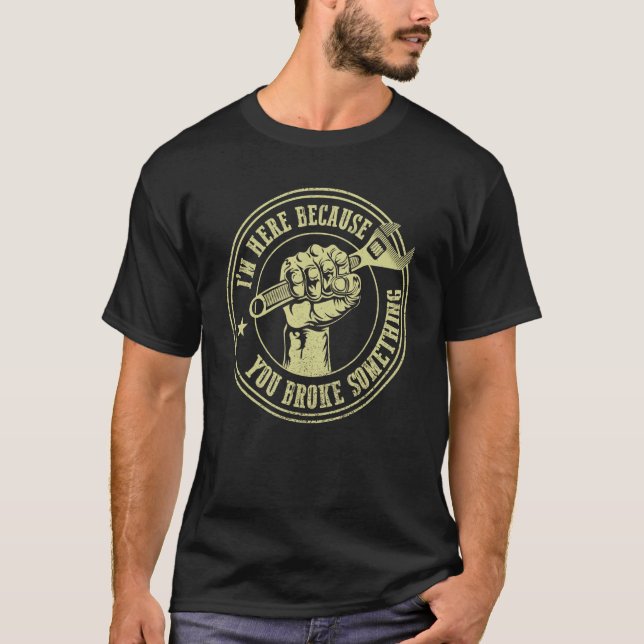 Ich bin hier, weil du etwas Handyman kaputtgemacht T-Shirt (Vorderseite)