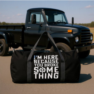 ICH BIN HIER, WEIL DU ETWAS KAPUTT GEMACHT HAST DUFFLE BAG