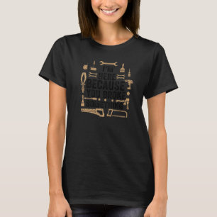 Ich bin hier, weil du etwas kaputt gemacht hast - T-Shirt