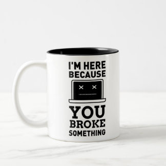 Ich bin hier, weil du etwas kaputtgemacht hast. Co Zweifarbige Tasse