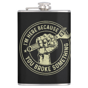 Ich bin hier, weil du etwas kaputtgemacht hast, Me Flachmann