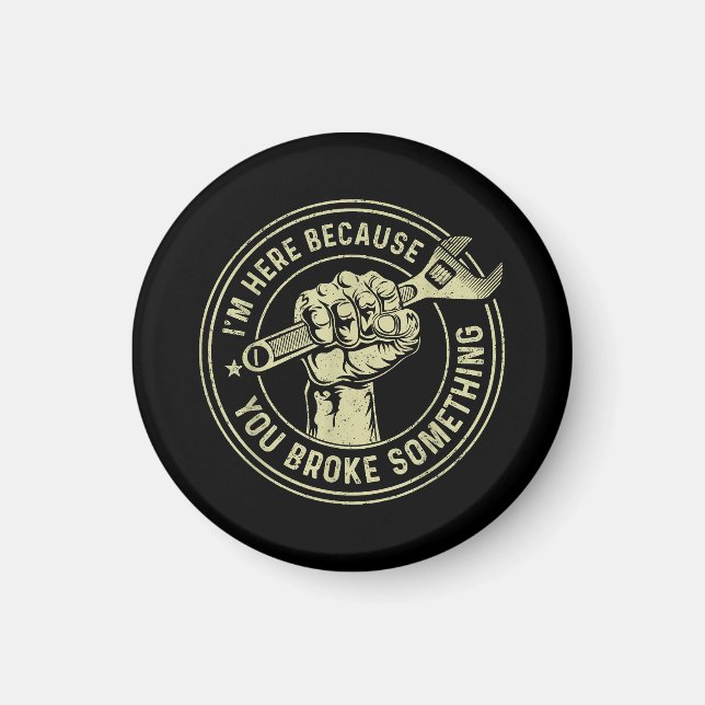 Ich bin hier, weil du etwas kaputtgemacht hast, Me Magnet (Vorne)