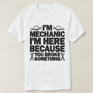 Ich bin hier, weil du etwas Lustiges kaputt gemach T-Shirt