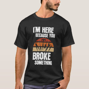 Ich bin hier, weil du etwas Mechanisches Auto mitg T-Shirt