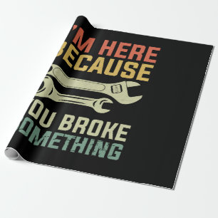Ich bin hier, weil du etwas Mechanisches mitgebrac Geschenkpapier