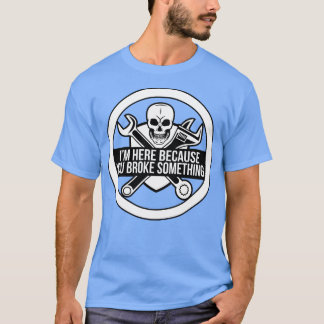 Ich bin hier, weil du etwas witziges Mechanik kapu T-Shirt