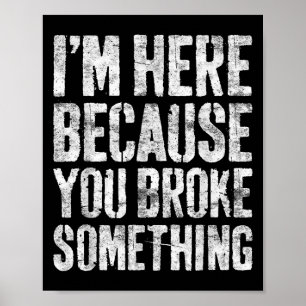 Ich bin hier, weil Sie Broke Soing Shirt Funny Mec Poster