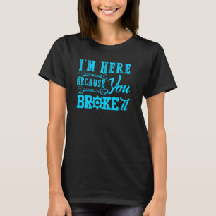 Ich bin hier, weil Sie es Auto Mechanik für Männer T-Shirt