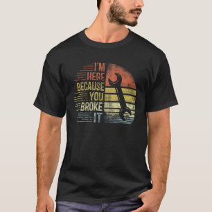 Ich bin hier, weil Sie es Maschinenbauingenieur Ha T-Shirt