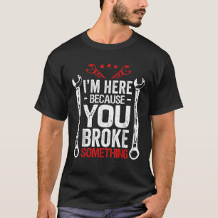 Ich bin hier, weil Sie es witzig Mechanik Husba ge T-Shirt