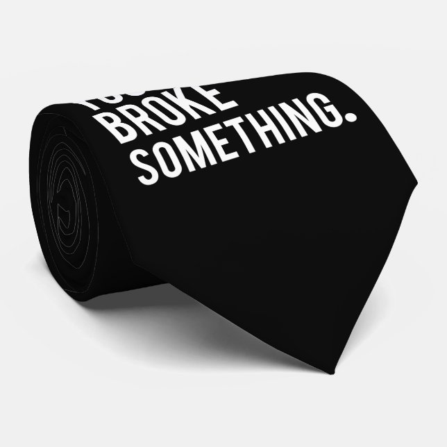 Ich bin hier, weil Sie etwas brachen Krawatte (Gerollt)