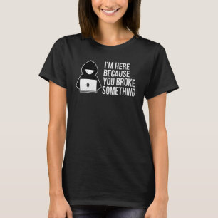 Ich bin hier, weil Sie etwas Spaß Computer Brochen T-Shirt