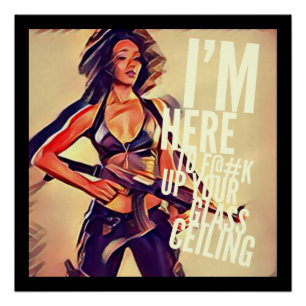 Ich bin hier zu F#@K Up Your Glass Ceiling Poster