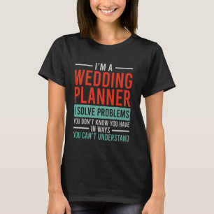 Ich bin Hochzeitsplaner ich löse Probleme T-Shirt