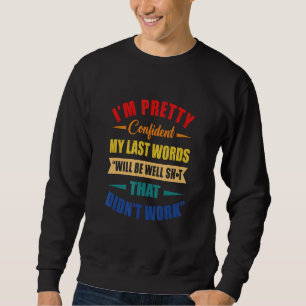 Ich bin Hübsch zuversichtlich, dass meine letzten Sweatshirt