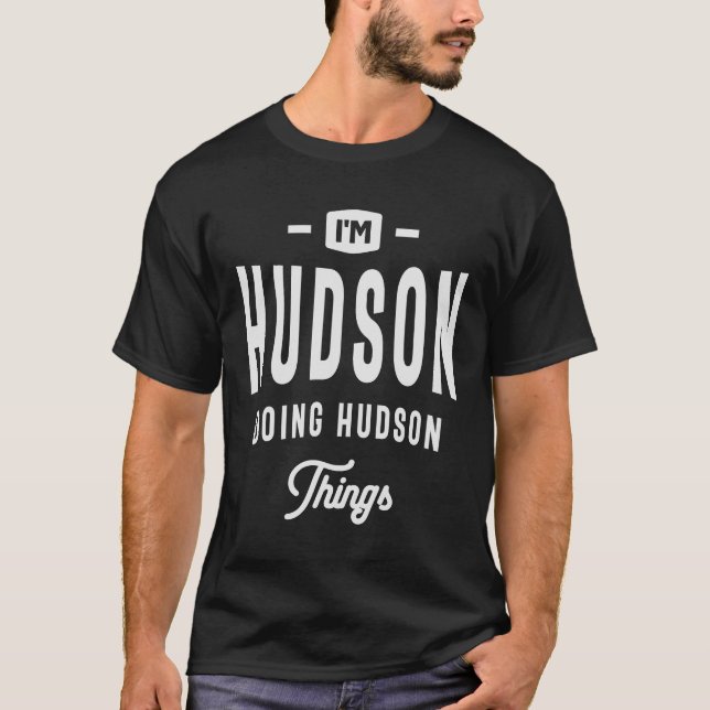 Ich bin Hudson Doing Hudson Things Individuelle Na T-Shirt (Vorderseite)
