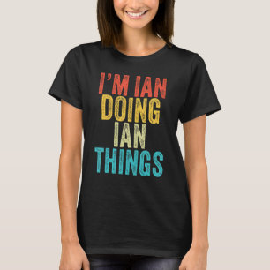 Ich bin Ian Doing Ian Things Funny Ian Geburtstag T-Shirt