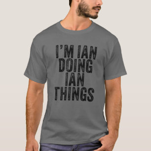 Ich bin Ian und mache Ian-Sachen Lustiger Ian-Gebu T-Shirt