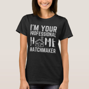 Ich bin Ihr Beruflicher Zuhause-Matchmaker T-Shirt