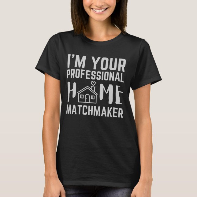 Ich bin Ihr Beruflicher Zuhause-Matchmaker T-Shirt (Vorderseite)