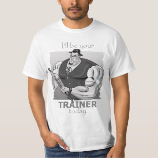 Ich bin Ihr Trainer HEUTE! T-Shirt