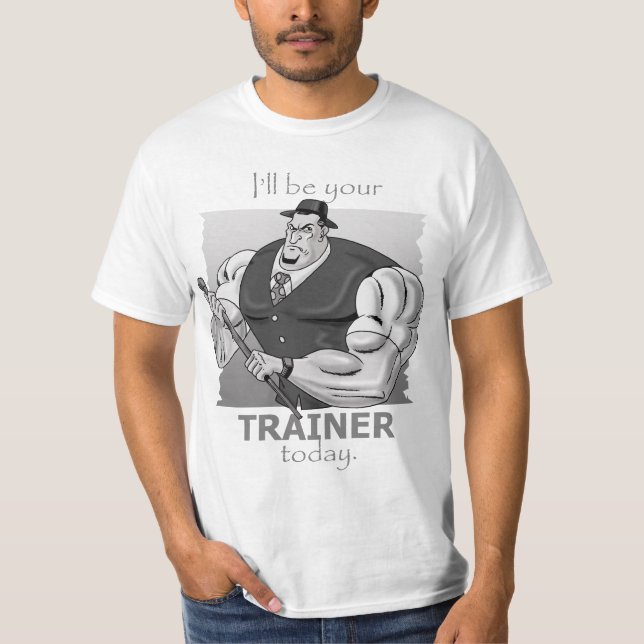 Ich bin Ihr Trainer HEUTE! T-Shirt (Vorderseite)