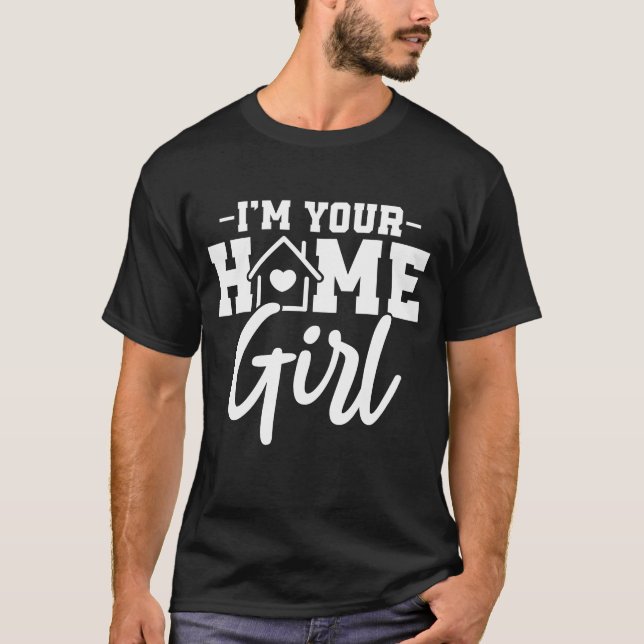 Ich bin Ihr Zuhause Girl , echte Anwesen-Zitate T-Shirt (Vorderseite)
