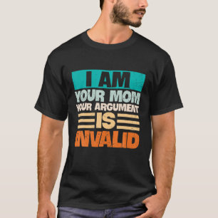 Ich bin Ihre Mama Ihr Argument ungültig Funny Fami T-Shirt