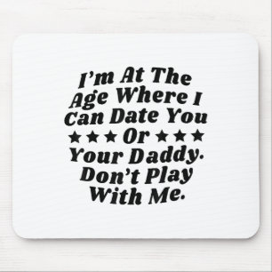 Ich bin im Alter, in dem ich dich oder deinen Vate Mousepad
