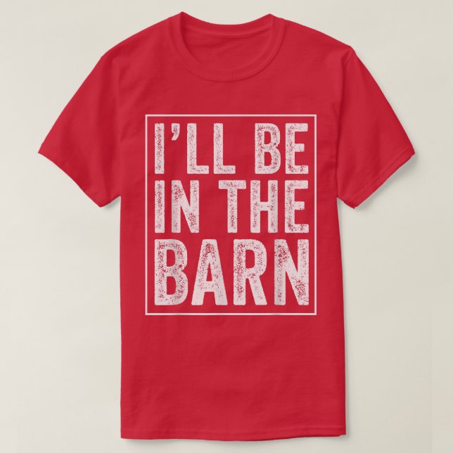 Ich bin im Barn Funny Vater Joke Grandpa Handyman T-Shirt (Design vorne)