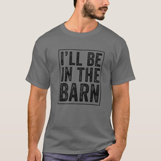 Ich bin im Barn Funny Vater Joke Opa Handyma T-Shirt (Vorderseite)