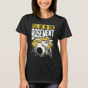 Ich bin im Basement Drum Drum Set Drummer 3 T-Shirt