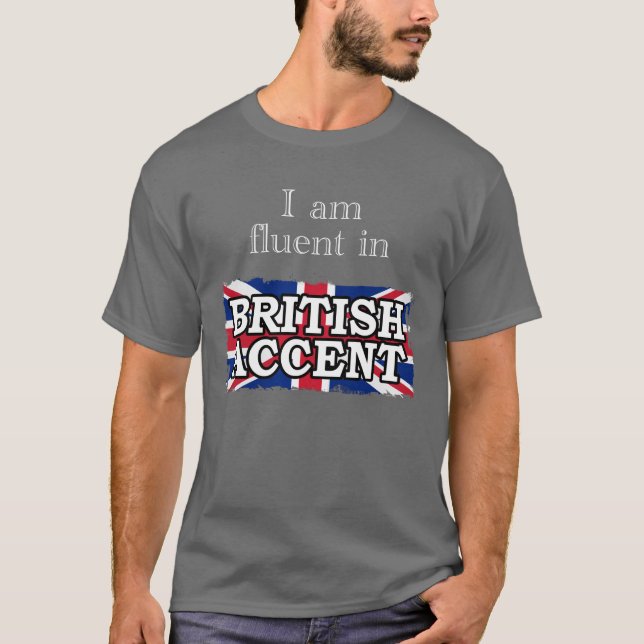 Ich bin im BRITISCHEN AKZENT fließend T-Shirt (Vorderseite)